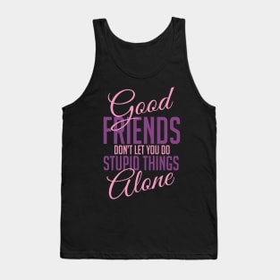 Good friends help with stupid things Tank Top